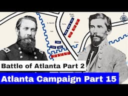 The Atlanta Campaign, Part 15  The Battle of Atlanta, Part 2