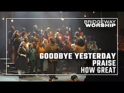 Goodbye Yesterday | Praise | How Great ║ 11/17/24