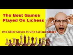 Two Killer Moves In One Furious Attack | Lichess Game of the Month: June24