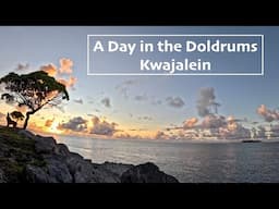 A Day in the Doldrums - Kwajalein Atoll