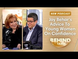 Joy Behar's Advice To Younger Women On Confidence | Behind The Table, November 20, 2024