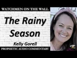 “The Rainy Season” – Powerful Prophetic Encouragement from Kelly Gorell