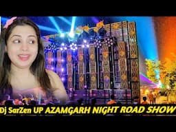 Dj SARZEN UP AZAMGARH | NIGHT ROAD SHOW 🔥 BIG SETUP | Reaction | Nakhrewali Mona