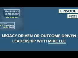 Legacy driven or Outcome driven leadership with Mike Lee