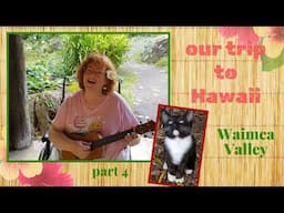 I learned to play the ukelele in Waimea Valley, and we saw a cute stray kitten!