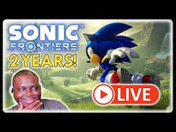 🔴 Can This Stand Next To Shadow Generations??? | Sonic Frontiers 2 Year Anniversary LIVE