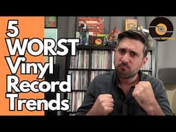 The 5 Worst Vinyl Record Trends