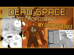 MY DAILY SCHEDULE [Dead Space Necroposting Original]