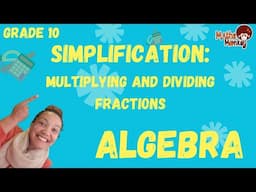 Grade 10 Algebra: Multiplying and dividing algebraic fractions