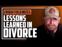 Lessons Learned in Divorce | FRIDAY FIELD NOTES