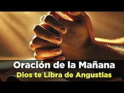 Oración de la Mañana de Hoy con el SALMO 34:19 El Señor Te Librará de Las Angustias