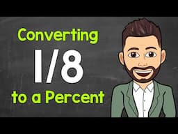 Convert 1/8 to a Percent | Fractions to Percents | Math with Mr. J