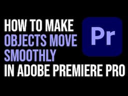 How To Make OBJECTS MOVE SMOOTHLY In Adobe Premiere Pro 2024? The Easiest Way