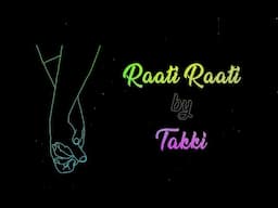 TAKKI - Raati Raati (Lyric Video)