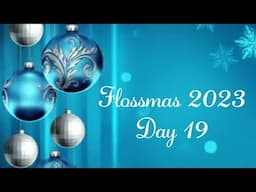 Flossmas 2023 - Day 19