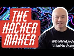 'The Hacker Maker' on Creating the Next Generation of Hackers