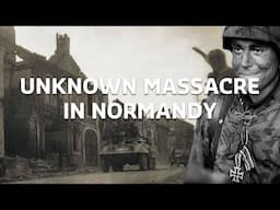 The Unknown SS Massacre in Normandy