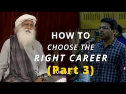 Sadhguru - How to Choose the Right Career Part 3