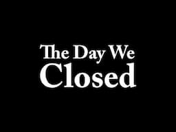 trauma thoughts: the day we closed.