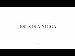 Jesus Is A Nigga