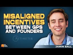 Misaligned Incentives Between GPs and Founders with Altimeter's Jamin Ball | E2045