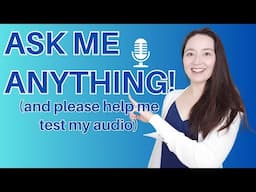 ASK ME ANYTHING - and please help me test my audio