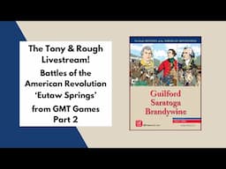 The Tony and Rough Livestream - 'Battles of the American Revolution' Part 2