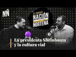 PODCAST: La presidenta Sheinbaum y la cultura vial.