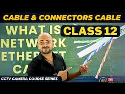 Cable & Connectors Cable All Types 🔥 CCTV Class 12 ⚡ CCTV Camera Course