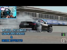 Going through my In game and pit house wheelsettings and my full neck effect settings for drifting