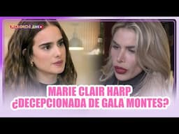 Marie Clair Harp ¿Decepcionada de Gala Montes? | MICHISMECITO