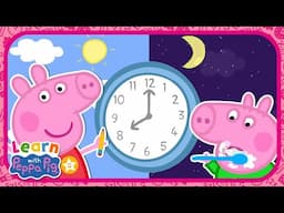 Learn How To Tell The Time With Peppa Pig ⏰ Educational Videos for Kids 📚 Learn With Peppa Pig