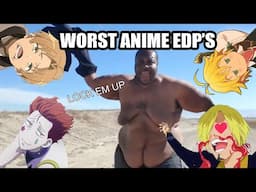 The Worst Anime EDP'S