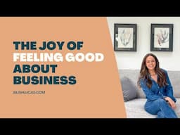 The Joy of Feeling Good about Business {The Sparks and Space Podcast by Ailish Lucas}