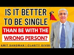 Is It Better To Be Single Than Be With The Wrong Person ?