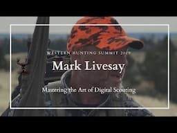 Mark Livesay: Mastering the Art of Digital Scouting - Western Hunting Summit 2019