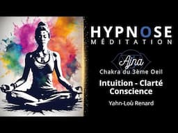 HYPNOSE / Méditation - Ajna - Intuition - Clarté - Conscience