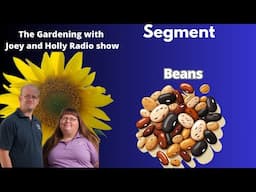 Seg 2 of S8E34 The world of Beans edible pod and Hard shell,  Garden talk radio