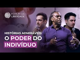 Histórias Admiráveis: O Poder do Indivíduo | Fórum da Liberdade 2024