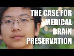 The Case for Medical Brain Preservation - Advocacy by Max Li