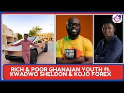 RICH & POOR GHANAIAN YOUTH ft  KWADWO SHELDON & KOJO FOREX