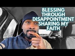 BLESSING THROUGH DISAPPOINTMENT SHARING MY FAITH