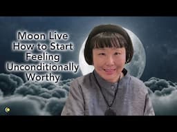 Moon Live: How to Start Feeling Unconditionally Worthy