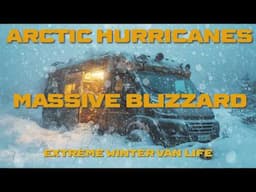 Surviving Extreme Blizzard & Record-Breaking Scary Hurricane. Van Life Winter Camping in Snow Storm