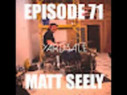 Episode #71 - Matt Seely