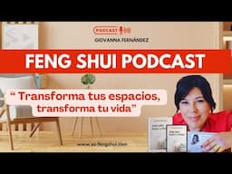 Feng Shui Podcast- Transforma tus espacios, transforma tu vida.