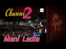 Mani Ladla Chunni 2 | Chunni 2 Mani Ladla | Mani Ladla | Live Mani Ladla |Mani Ladla LivePerformance