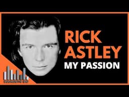 Rick Astley | My Passion Documentary, 80's Songs, Music videos, Modonna, Rick Rolling