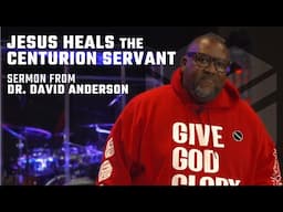 Jesus Heals the Centurion's Paralyzed Servant ║ Sermon from Dr. David Anderson