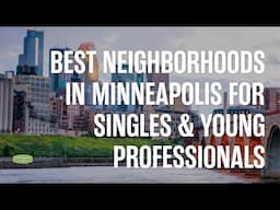 Best Neighborhoods in Minneapolis for Singles & Young Professionals